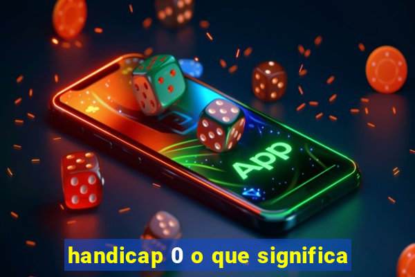 handicap 0 o que significa